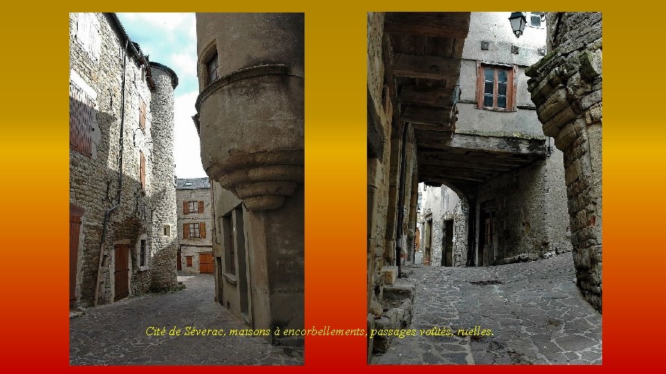 Cité de Séverac, maisons à encorbellements, passages voûtés, ruelles. 