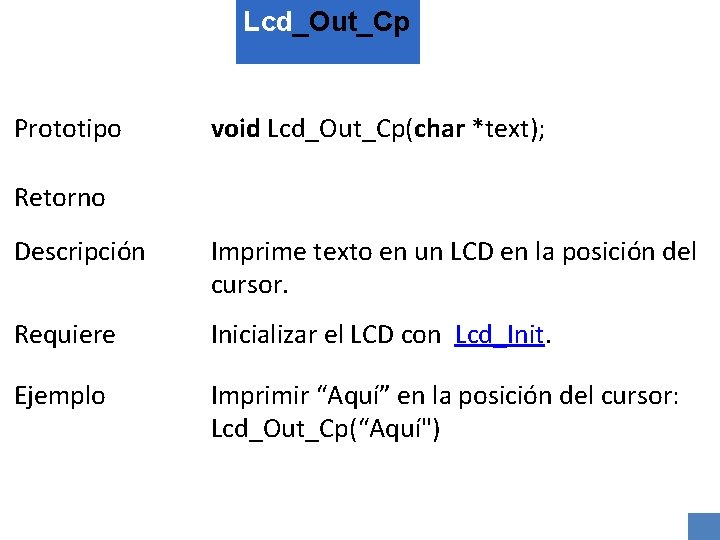 Lcd_Out_Cp Prototipo void Lcd_Out_Cp(char *text); Retorno Descripción Imprime texto en un LCD en la