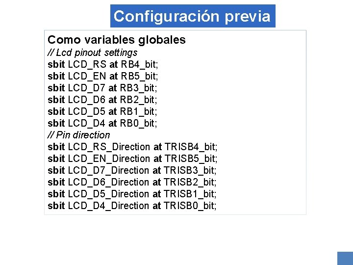 Configuración previa Como variables globales // Lcd pinout settings sbit LCD_RS at RB 4_bit;