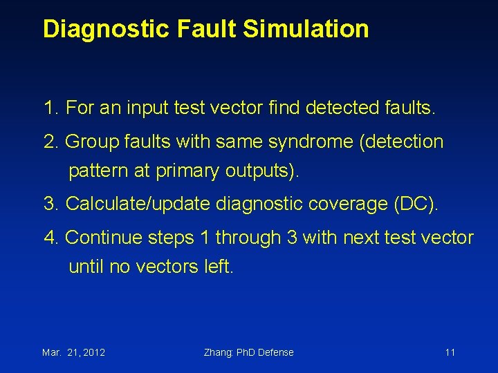 Diagnostic Fault Simulation 1. For an input test vector find detected faults. 2. Group