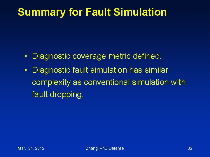 Summary for Fault Simulation • Diagnostic coverage metric defined. • Diagnostic fault simulation has
