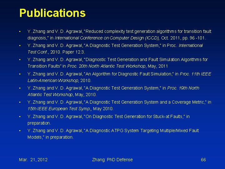 Publications • Y. Zhang and V. D. Agrawal, “Reduced complexity test generation algorithms for