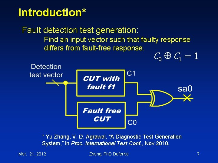 Introduction* Fault detection test generation: Find an input vector such that faulty response differs