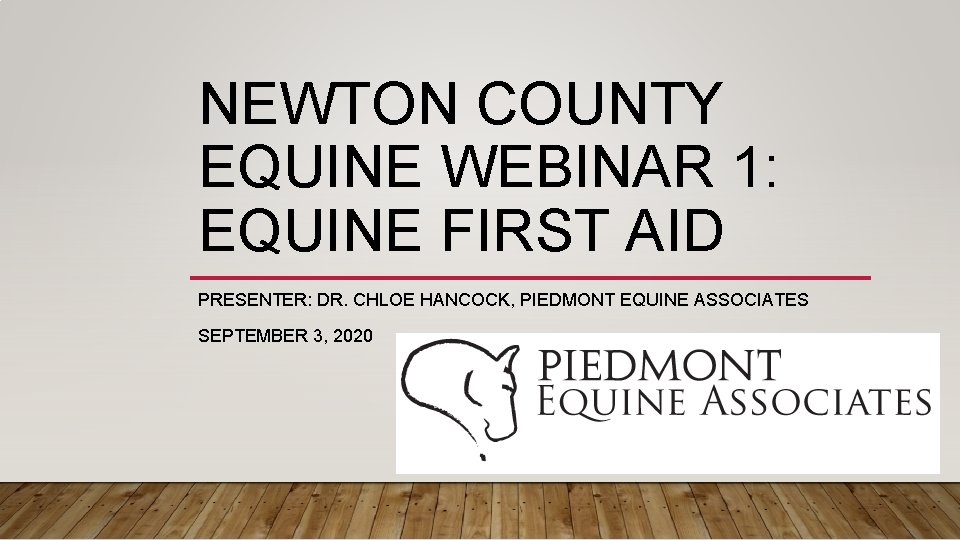 NEWTON COUNTY EQUINE WEBINAR 1: EQUINE FIRST AID PRESENTER: DR. CHLOE HANCOCK, PIEDMONT EQUINE