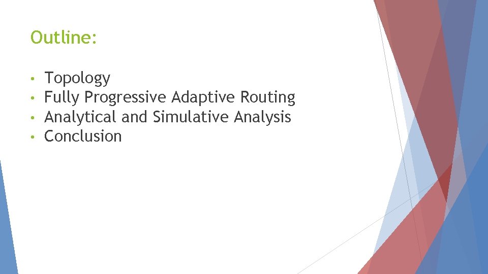 Outline: • • Topology Fully Progressive Adaptive Routing Analytical and Simulative Analysis Conclusion 