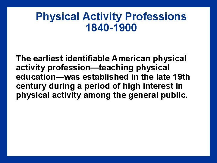 Physical Activity Professions 1840 -1900 The earliest identifiable American physical activity profession—teaching physical education—was