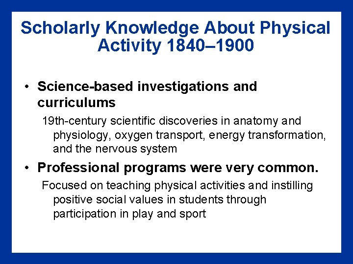 Scholarly Knowledge About Physical Activity 1840– 1900 • Science-based investigations and curriculums 19 th-century