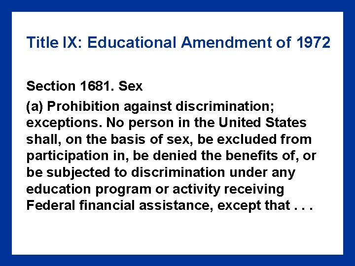 Title IX: Educational Amendment of 1972 Section 1681. Sex (a) Prohibition against discrimination; exceptions.