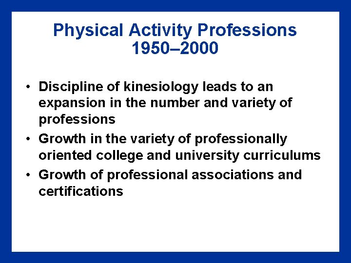 Physical Activity Professions 1950– 2000 • Discipline of kinesiology leads to an expansion in