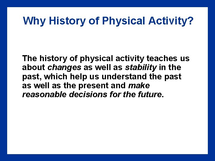 Why History of Physical Activity? The history of physical activity teaches us about changes