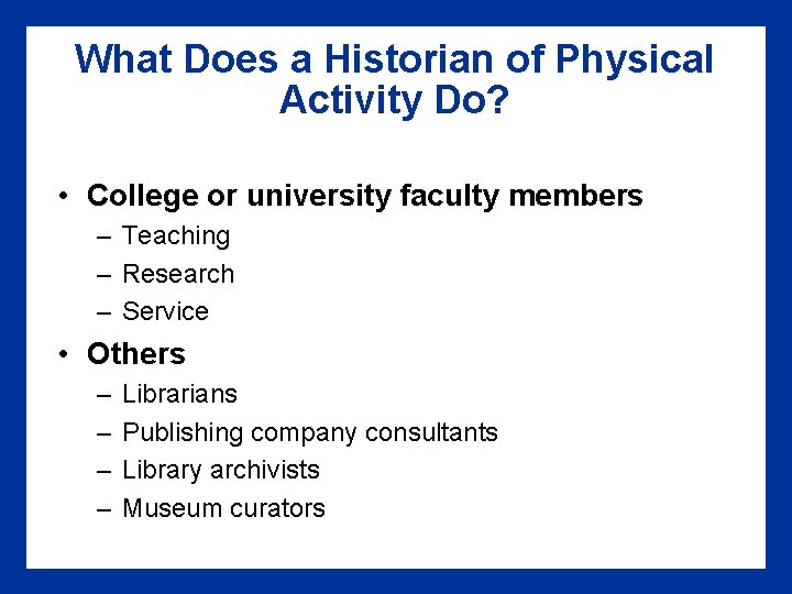 What Does a Historian of Physical Activity Do? • College or university faculty members