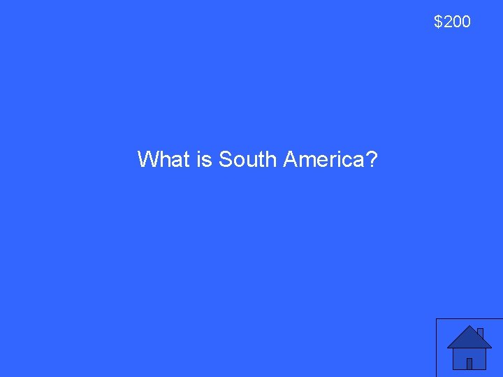 $200 What is South America? 15 