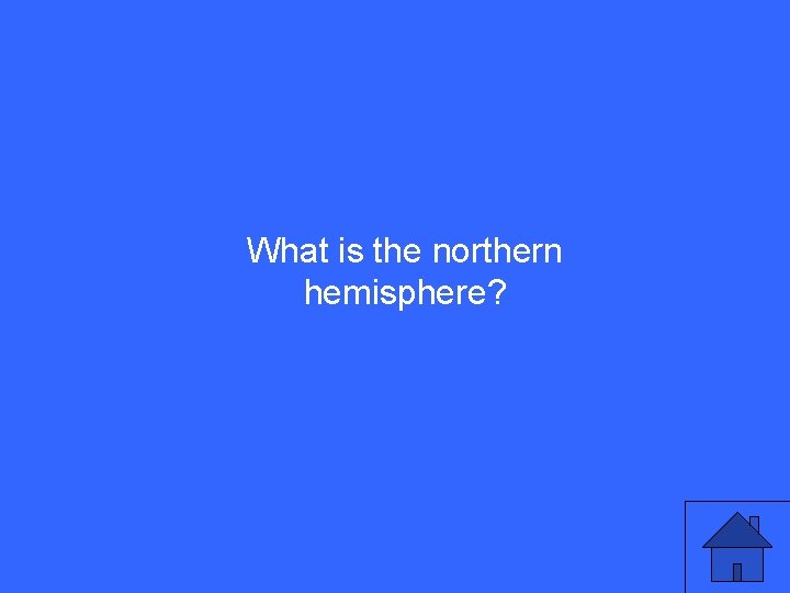 What is the northern hemisphere? 23 