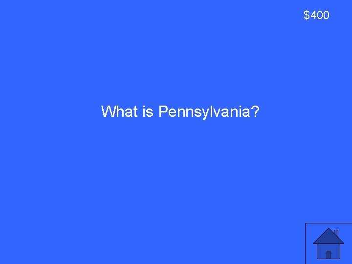 $400 What is Pennsylvania? 29 