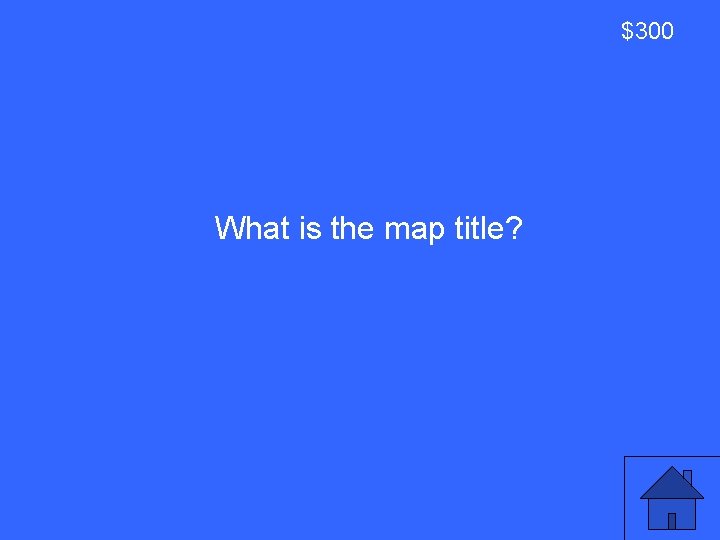 $300 What is the map title? 37 