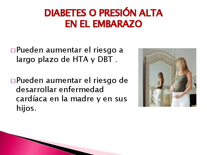 DIABETES O PRESIÓN ALTA EN EL EMBARAZO � Pueden aumentar el riesgo a largo