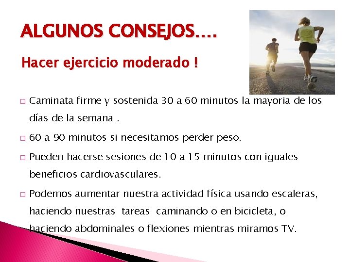 ALGUNOS CONSEJOS…. Hacer ejercicio moderado ! � Caminata firme y sostenida 30 a 60