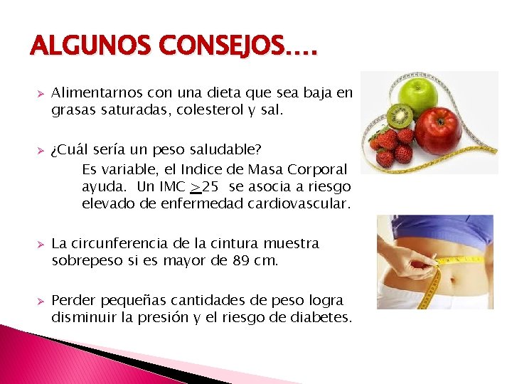 ALGUNOS CONSEJOS…. Ø Ø Alimentarnos con una dieta que sea baja en grasas saturadas,