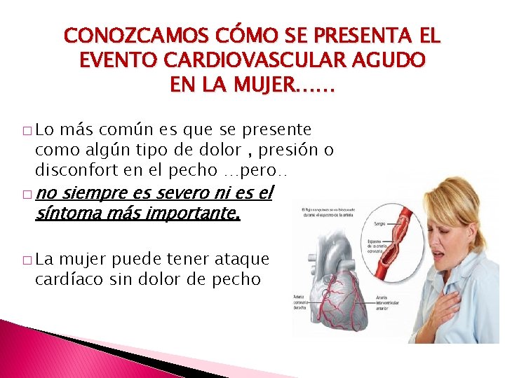 CONOZCAMOS CÓMO SE PRESENTA EL EVENTO CARDIOVASCULAR AGUDO EN LA MUJER…… � Lo más