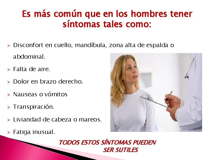 Es más común que en los hombres tener síntomas tales como: Ø Disconfort en