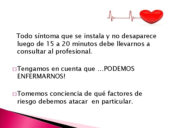 Todo síntoma que se instala y no desaparece luego de 15 a 20 minutos