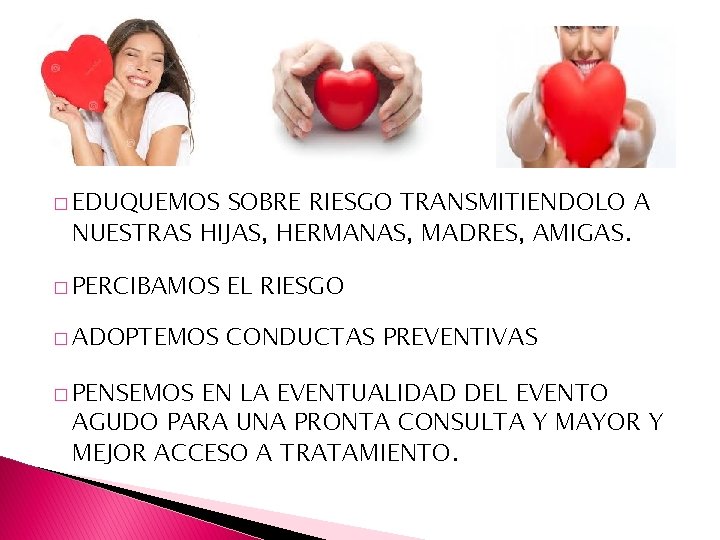 � EDUQUEMOS SOBRE RIESGO TRANSMITIENDOLO A NUESTRAS HIJAS, HERMANAS, MADRES, AMIGAS. � PERCIBAMOS EL