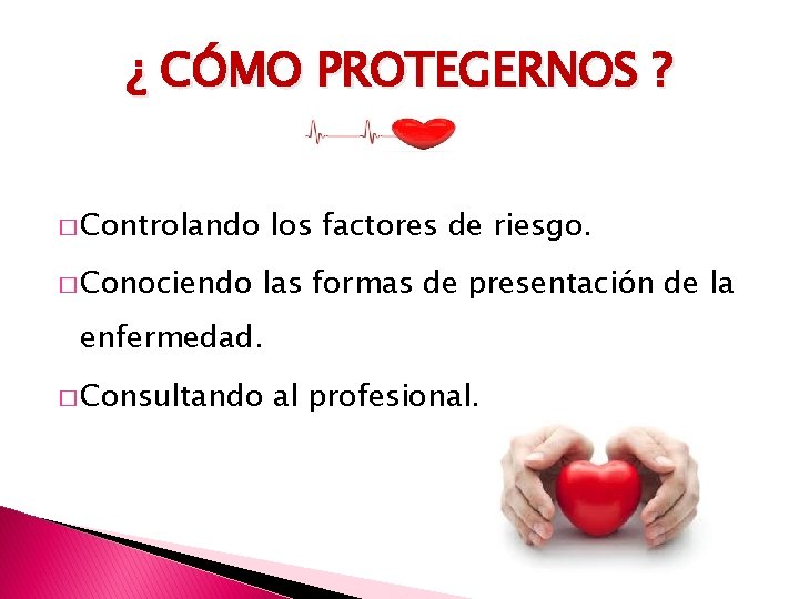 ¿ CÓMO PROTEGERNOS ? � Controlando � Conociendo los factores de riesgo. las formas