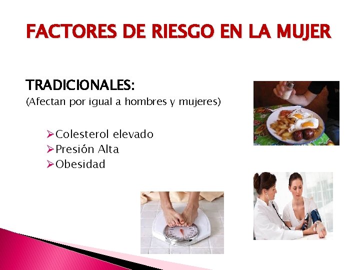 FACTORES DE RIESGO EN LA MUJER TRADICIONALES: (Afectan por igual a hombres y mujeres)