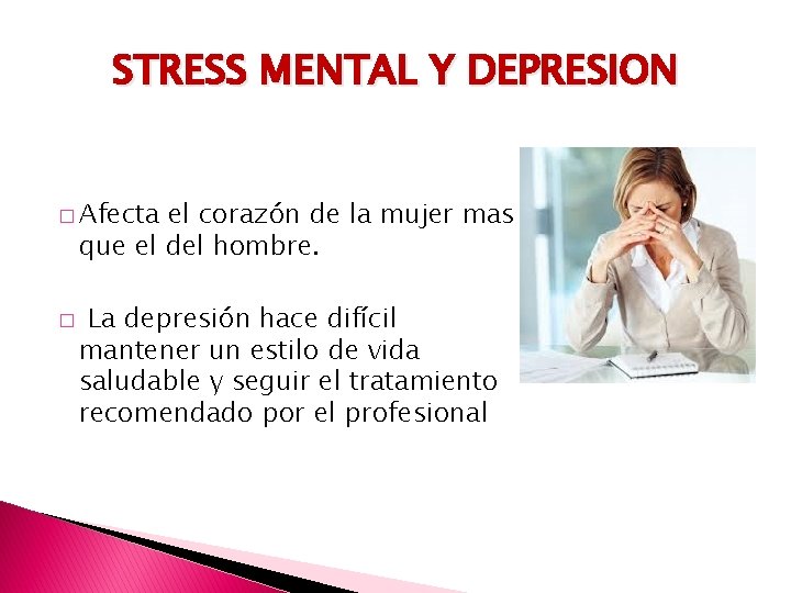 STRESS MENTAL Y DEPRESION � Afecta el corazón de la mujer mas que el