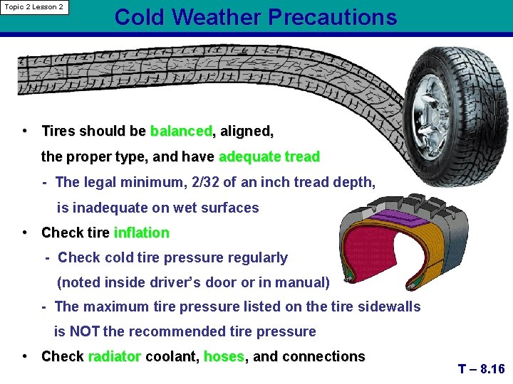 Topic 2 Lesson 2 Cold Weather Precautions • Tires should be balanced, aligned, the