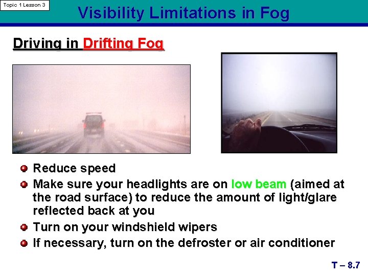 Topic 1 Lesson 3 Visibility Limitations in Fog Driving in Drifting Fog Reduce speed