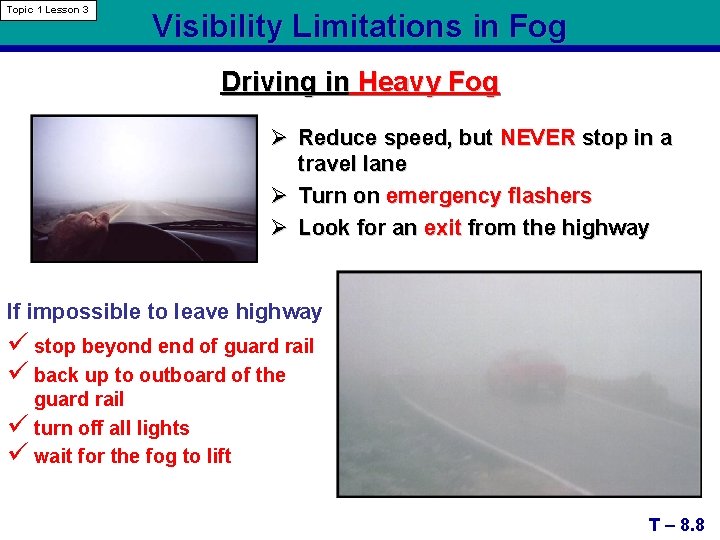 Topic 1 Lesson 3 Visibility Limitations in Fog Driving in Heavy Fog Ø Reduce