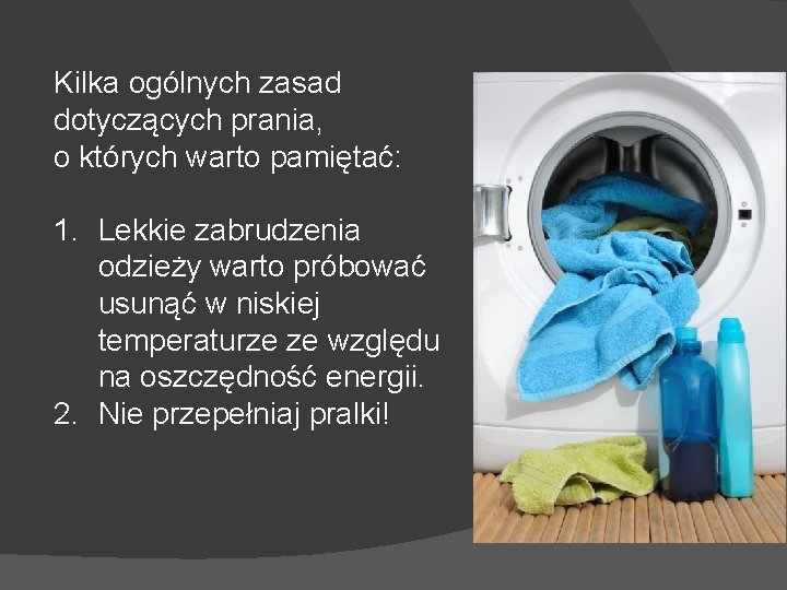 Kilka ogólnych zasad dotyczących prania, o których warto pamiętać: 1. Lekkie zabrudzenia odzieży warto