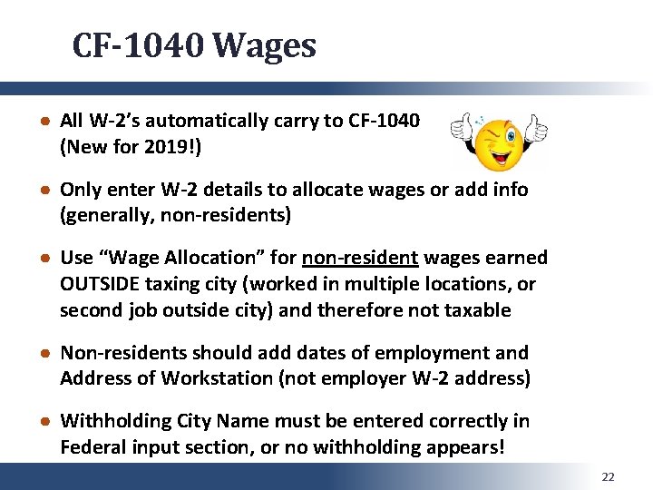 CF-1040 Wages ● All W-2’s automatically carry to CF-1040 (New for 2019!) ● Only