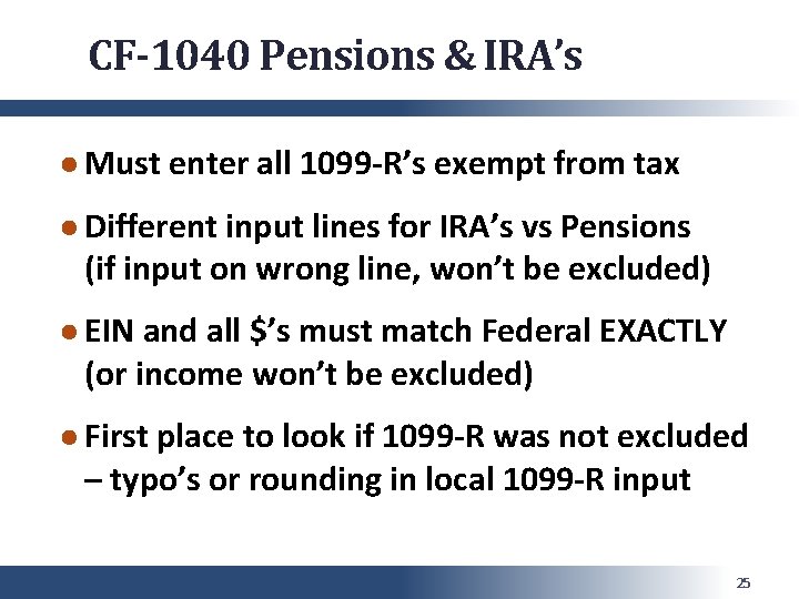 CF-1040 Pensions & IRA’s ● Must enter all 1099 -R’s exempt from tax ●