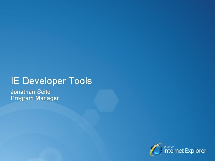 IE Developer Tools Jonathan Seitel Program Manager 