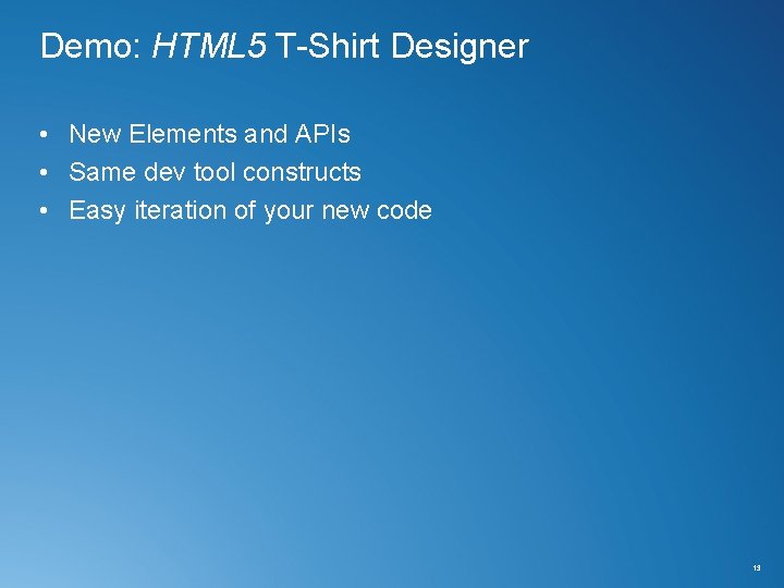 Demo: HTML 5 T-Shirt Designer • New Elements and APIs • Same dev tool