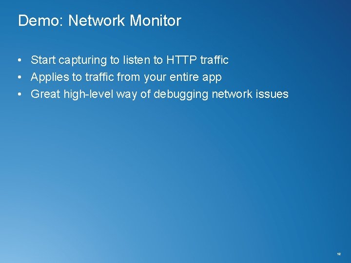 Demo: Network Monitor • Start capturing to listen to HTTP traffic • Applies to