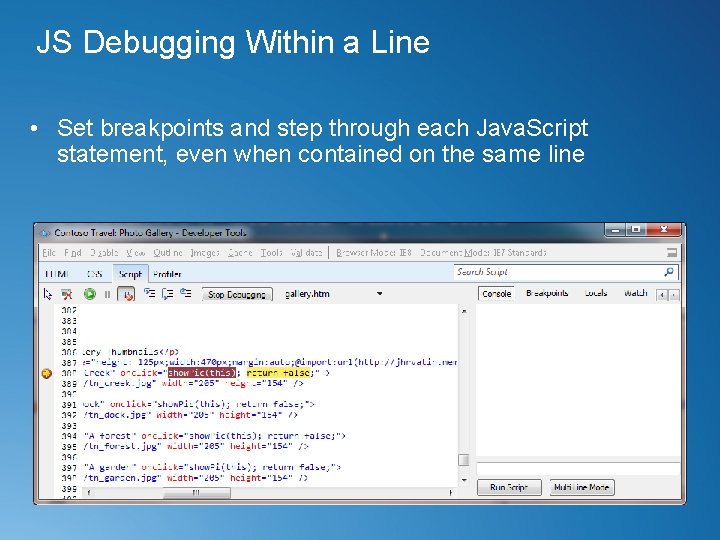 JS Debugging Within a Line • Set breakpoints and step through each Java. Script