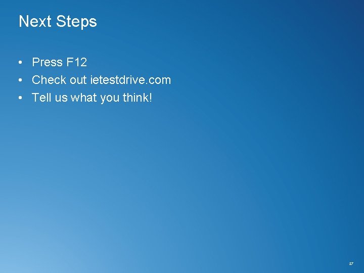 Next Steps • Press F 12 • Check out ietestdrive. com • Tell us