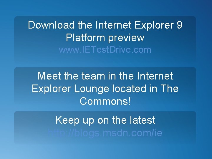 Download the Internet Explorer 9 Platform preview www. IETest. Drive. com Meet the team
