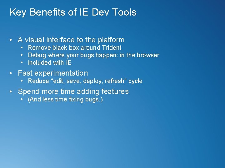 Key Benefits of IE Dev Tools • A visual interface to the platform •