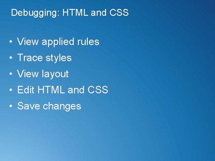 Debugging: HTML and CSS • View applied rules • Trace styles • View layout