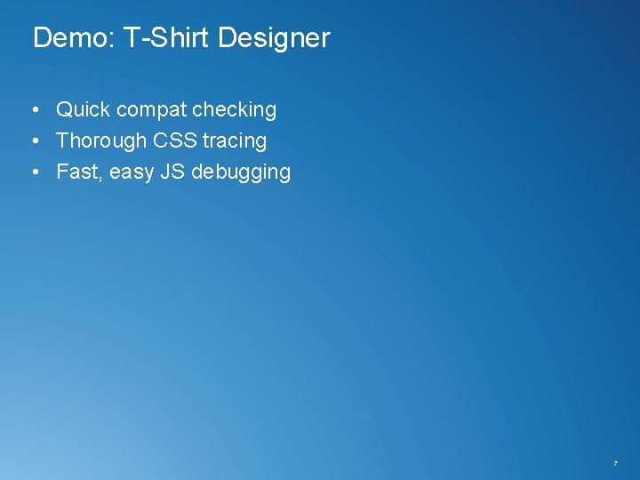 Demo: T-Shirt Designer • Quick compat checking • Thorough CSS tracing • Fast, easy