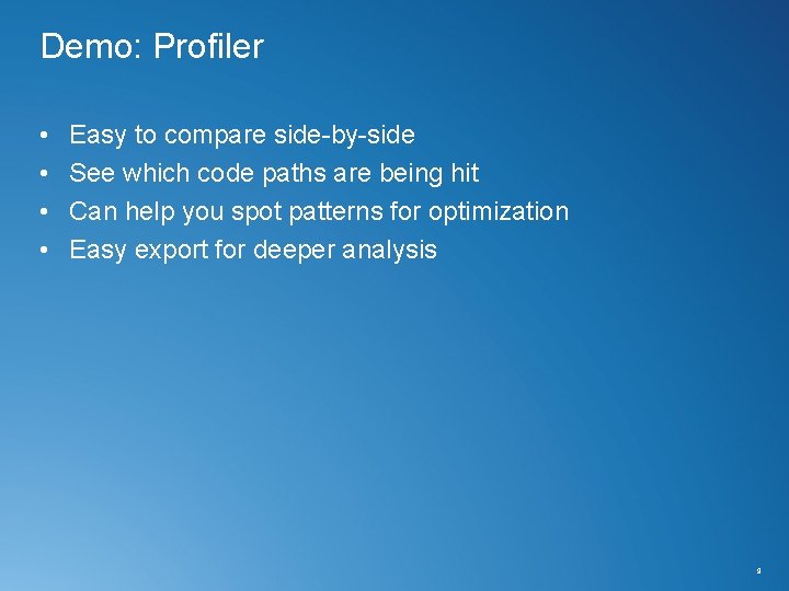 Demo: Profiler • • Easy to compare side-by-side See which code paths are being