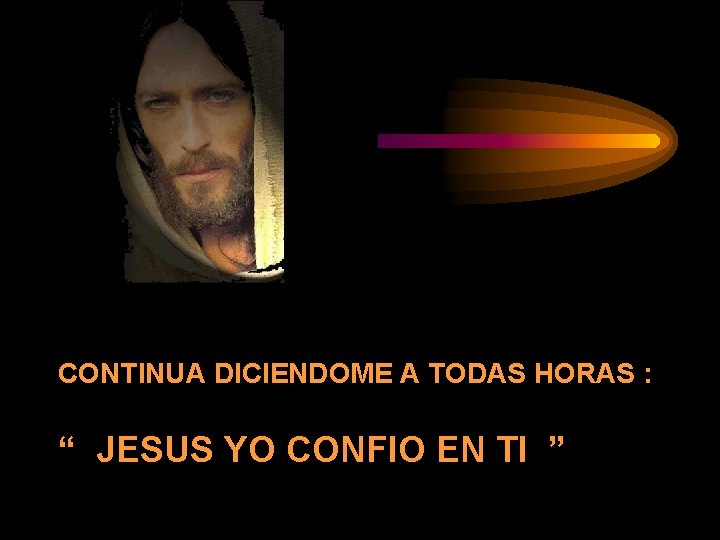 CONTINUA DICIENDOME A TODAS HORAS : “ JESUS YO CONFIO EN TI ” 