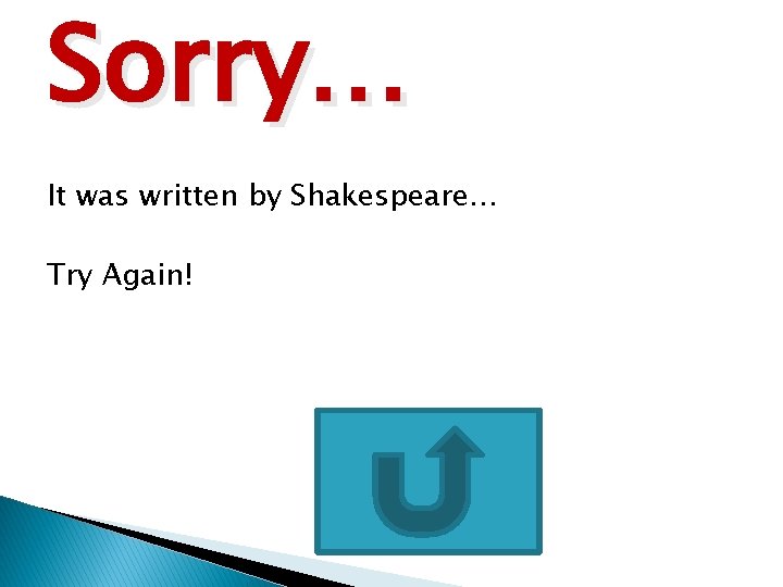 Sorry… It was written by Shakespeare… Try Again! 