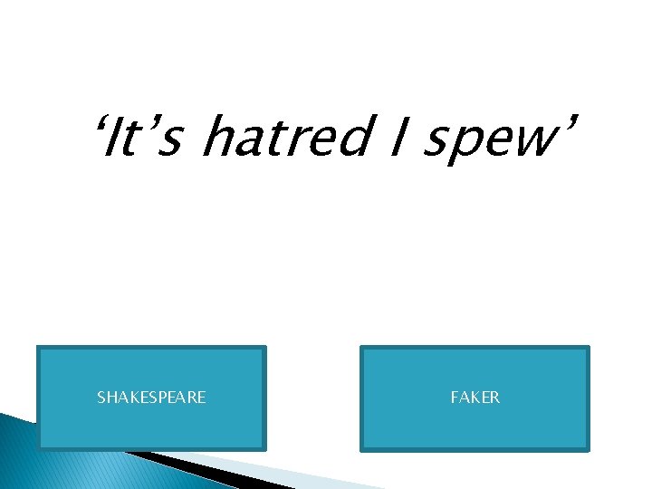 ‘It’s hatred I spew’ SHAKESPEARE FAKER 