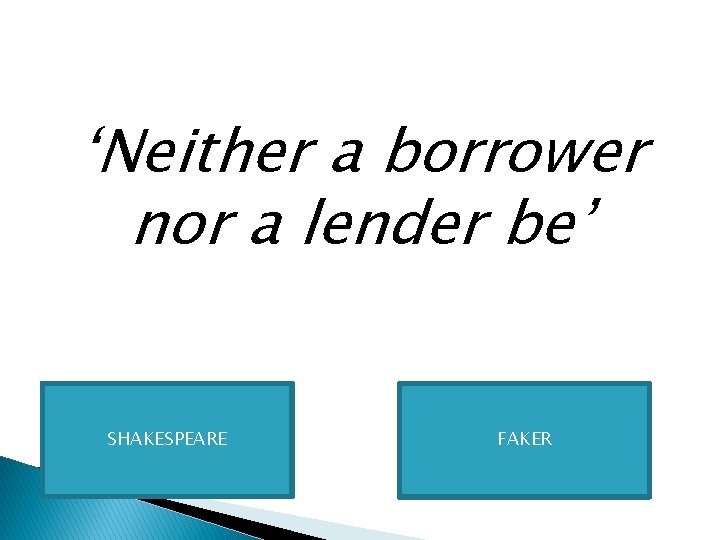 ‘Neither a borrower nor a lender be’ SHAKESPEARE FAKER 