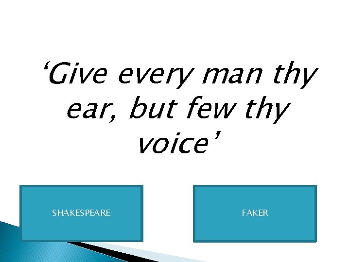 ‘Give every man thy ear, but few thy voice’ SHAKESPEARE FAKER 